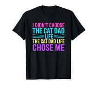 I Didn't Choose The Cat Dad Life The Cat Dad Life Chose Me T-Shirt