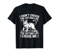 I Didn't Choose The Cat Dad Life The Cat Dad Life Chose Me T-Shirt