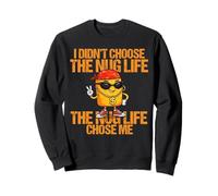 I Didn't Choose The Nug Life The Nug Life Chose Me Funny Sweatshirt