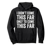 I Didn't Come This Far Only to Come This Far This Far Funny Vintage Sweat à Capuche