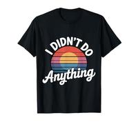 I Didn't Do Anything Humour Innocence Sarcastique - T-Shirt