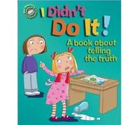 I Didn'T Do It!: A Book About Telling The Truth (Our Emotions And Behaviour) (Paperback) Sue Graves, Desideria Guicciardini (Auteur)