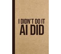 I Didn't Do it. AI did: Funny AI Gag Gift Notebook for Office Coworkers, Employees & Boss
