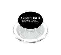 I Didn't Do It Oh Wait That Yes, I Did do That! Dictons drôles PopSockets PopGrip pour MagSafe