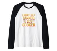 I Didn't Get Tanned I Got Cooked Sunburn Manche Raglan