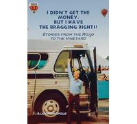 I Didn't Get the Money, But I Have the Bragging Rights: Stories From The Road To The Vineyard