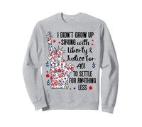 I Didn't Grow Up Saying With Liberty and Justice for All USA Sweatshirt