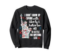 I Didnt Grow Up Saying With Liberty and Justice for All USA Sweatshirt
