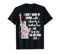 I Didnt Grow Up Saying With Liberty and Justice for All USA T-Shirt