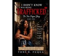 I Didn't Know I Was Trafficked: The Toni Fuqua Story, Part One