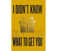 I didn't know what to get you: A fun and useful gift idea: Weekly Planner, Schedule Planner and Notebook for Notes and Reminders - Fun organizational notebook for friends, colleagues and relatives