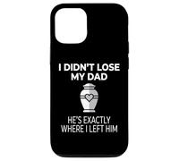 I Didn't Lose My Dad He's Exactly Where I Left Him Coque pour iPhone 12/12 Pro