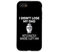 I Didn't Lose My Dad He's Exactly Where I Left Him Coque pour iPhone SE (2020) / 7/8
