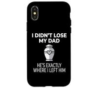 I Didn't Lose My Dad He's Exactly Where I Left Him Coque pour iPhone X/XS