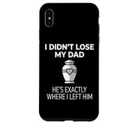I Didn't Lose My Dad He's Exactly Where I Left Him Coque pour iPhone XS Max