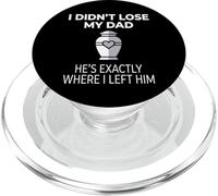 I Didn't Lose My Dad He's Exactly Where I Left Him PopSockets PopGrip pour MagSafe