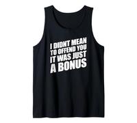 I Didn't Mean to Offend You It Was Just A Bonus Débardeur