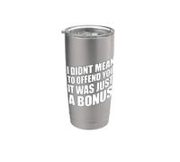 I Didn't Mean To Offend You It Was Just A Bonus Gobelet isotherme en acier inoxydable double paroi