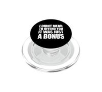 I Didn't Mean to Offend You It Was Just A Bonus PopSockets PopGrip pour MagSafe