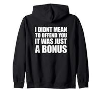 I Didn't Mean to Offend You It Was Just A Bonus Sweat à Capuche