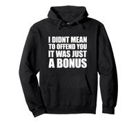I Didn't Mean to Offend You It Was Just A Bonus Sweat à Capuche