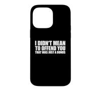 I Didn't Mean to Offend You That Was Just A Bonus Coque pour iPhone 14 Pro Max