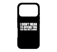 I Didn't Mean to Offend You That Was Just A Bonus Coque pour iPhone 17 Pro