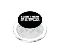 I Didn't Mean to Offend You That Was Just A Bonus PopSockets PopGrip pour MagSafe