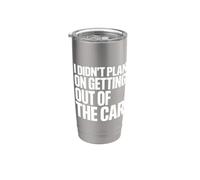 I Didn't Plan On Getting Out Of The Car Conducteur garé Gobelet isotherme en acier inoxydable double paroi