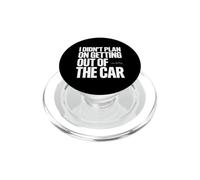 I Didn't Plan on Getting Out of The Car Conducteur garé PopSockets PopGrip pour MagSafe