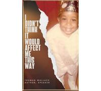 I Didn't Think It Would Affect Me This Way: From Trials to Triumph: A Journey of Faith, Resilience, and Purpose