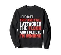 I Didn't Trip I Attacked The Floor and I'm Winning |- Sweatshirt