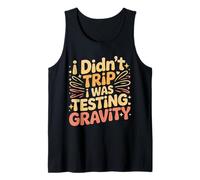 I Didn't Trip I Was Testing Gravity Clumsy Person Fall - Débardeur