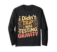 I Didn't Trip I Was Testing Gravity Clumsy Person Fall - Manche Longue