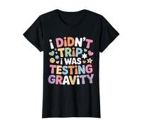 I Didn't Trip I Was Testing Gravity Clumsy Person Fall T-Shirt Graphique avec Valeur, Femme, Noir, XS