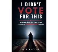I DIDN'T VOTE FOR THIS: How Trump's Second Term Tested a Conservative's Trust