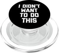 I Didn't Want to Do This - Funny Saying Sarcastic Novelty PopSockets PopGrip pour MagSafe