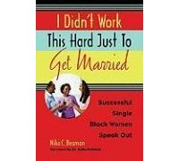I Didn't Work This Hard Just To Get Married