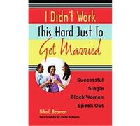 I Didn't Work This Hard Just to Get Married Nika C. Beamon (Auteur)
