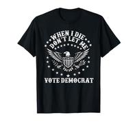 I Die Don't Let Me Vote Démocrate Républicain Conservateur T-Shirt