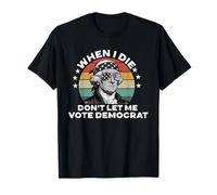 I Die Don't Let Me Vote Démocrate Républicain Conservateur T-Shirt