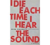 I Die Each Time I Hear the Sound - Mike Doughty - Hachette Books - Livre en Anglais - Paperback Mike DoughtyMike Doughty (Auteur)