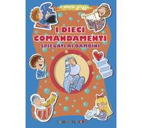 I dieci comandamenti spiegati ai bambini. Ediz. a colori