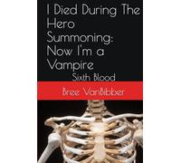 I Died During The Hero Summoning: Now I'm a Vampire: Sixth Blood