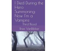 I Died During the Hero Summoning: Now I'm a Vampire: Third Blood