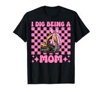 I Dig Being A Mom Excavator Operator HEO Fête des Mères T-Shirt