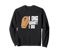 I Dig What I Do Un Travail mortuaire Amusant pour Les directeurs de Pompes funèbres Sweatshirt