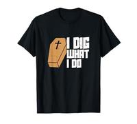 I Dig What I Do Un Travail mortuaire Amusant pour Les directeurs de Pompes funèbres T-Shirt