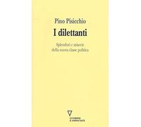 I dilettanti. Splendori e miserie della nuova classe politica