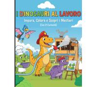 I Dinosauri al Lavoro: Impara, Colora e Scopri i Mestieri con 21 Curiosità!: Libro da Colorare per Bambini 4-8 Anni: Disegni in bianco e nero da ... di Sicurezza Anti-Trapasso per Pennarelli